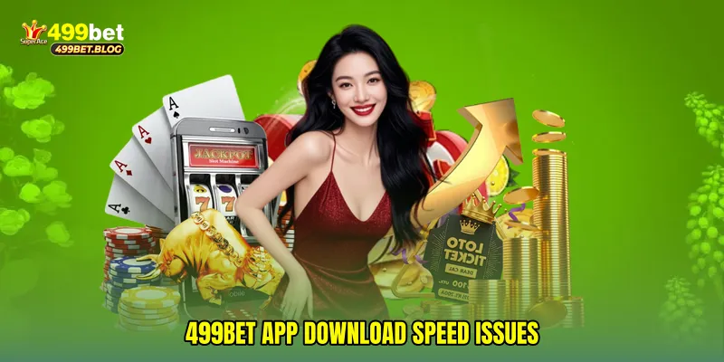 499Bet app download speed issues