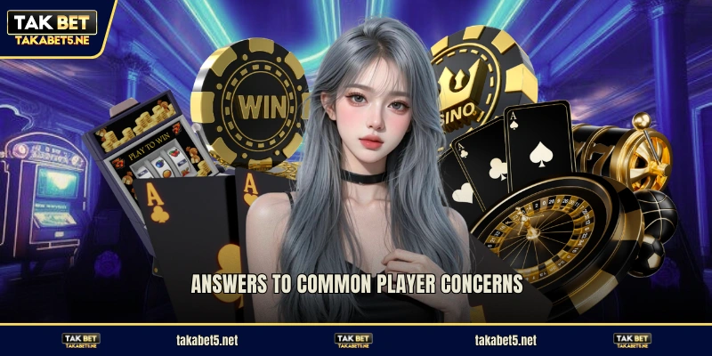 Answers to common player concerns