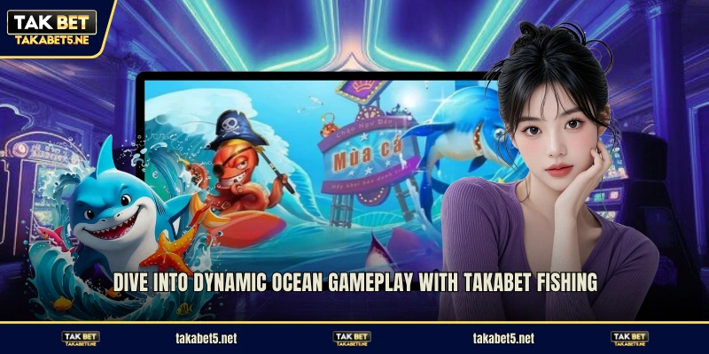 Dive into dynamic ocean gameplay with TAKABET fishing
