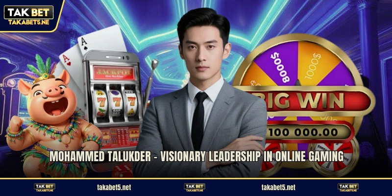 Mohammed Talukder - Visionary leadership in online gaming