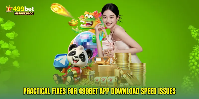 Practical fixes for 499Bet app download speed issues