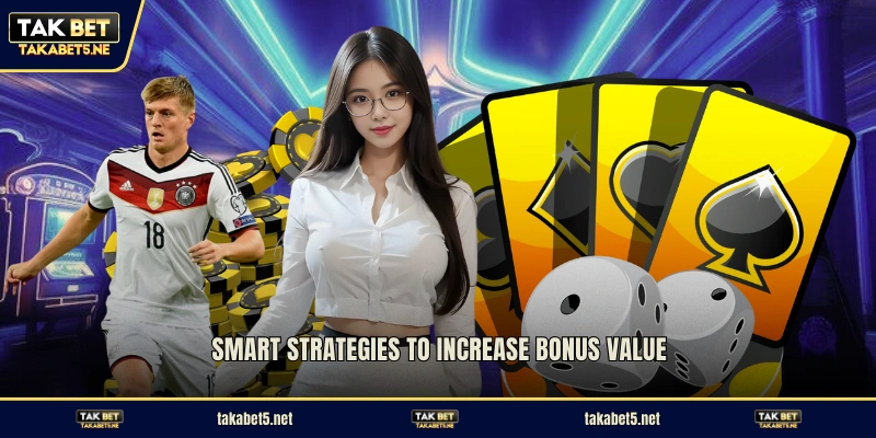 Smart strategies to increase bonus value
