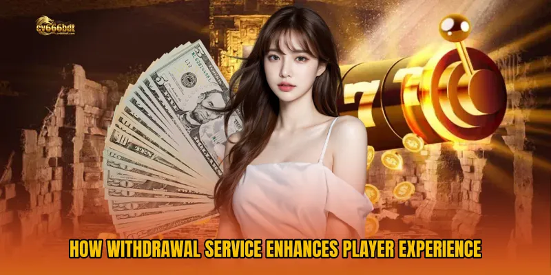 How Withdrawal Service Enhances Player Experience