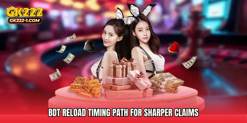 BDT reload timing path for sharper claims