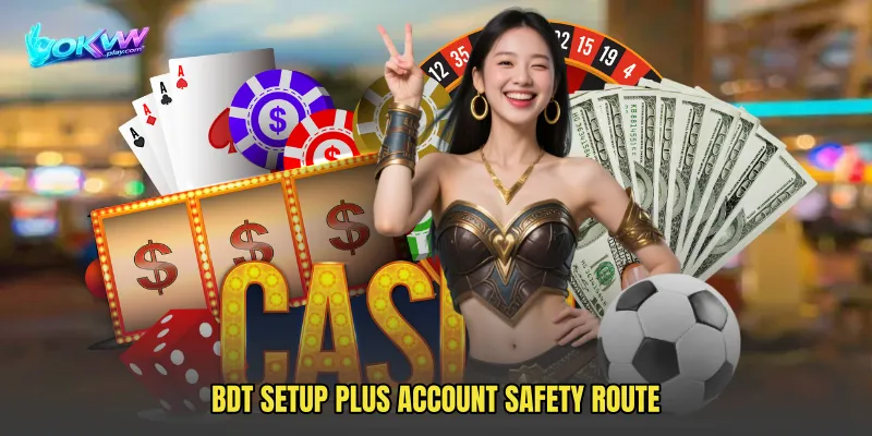 BDT Setup Plus Account Safety Route