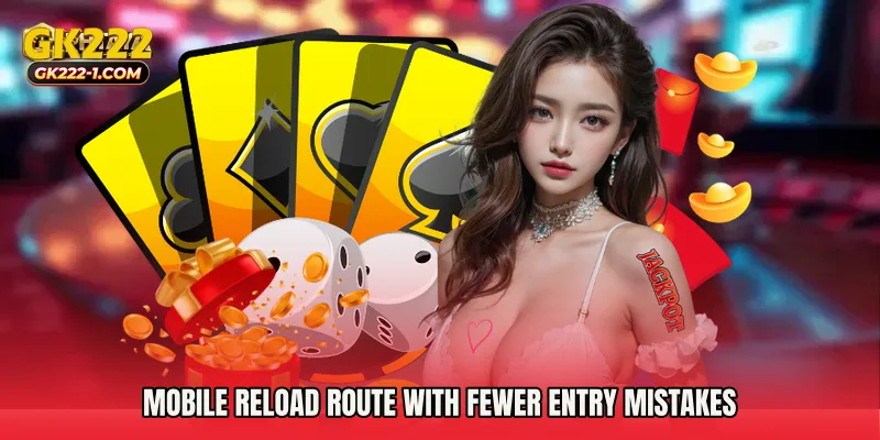 Mobile reload route with fewer entry mistakes