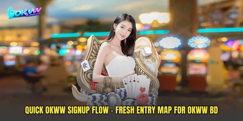 Quick OKWW Signup Flow - Fresh Entry Map For OKWW BD