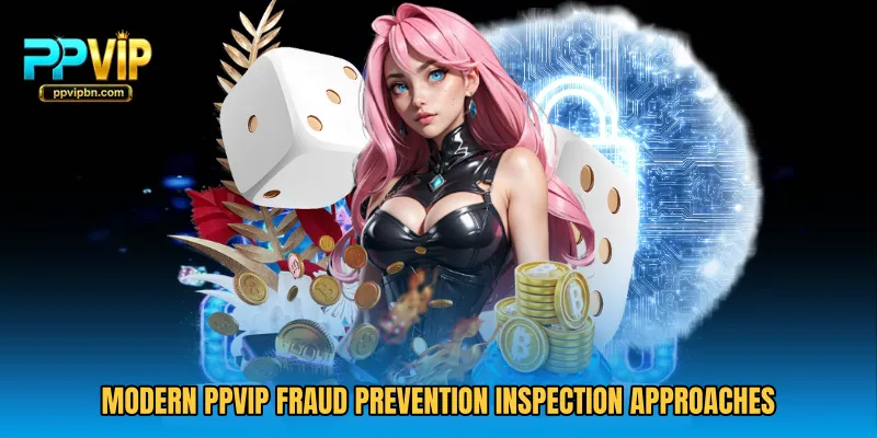 Modern PPVIP Fraud Prevention Inspection approaches